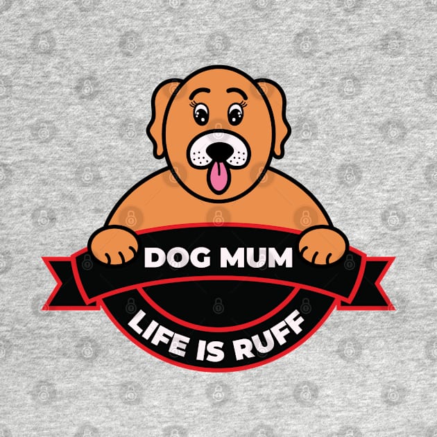 Dog Mum Life Is Ruff by EpicMums